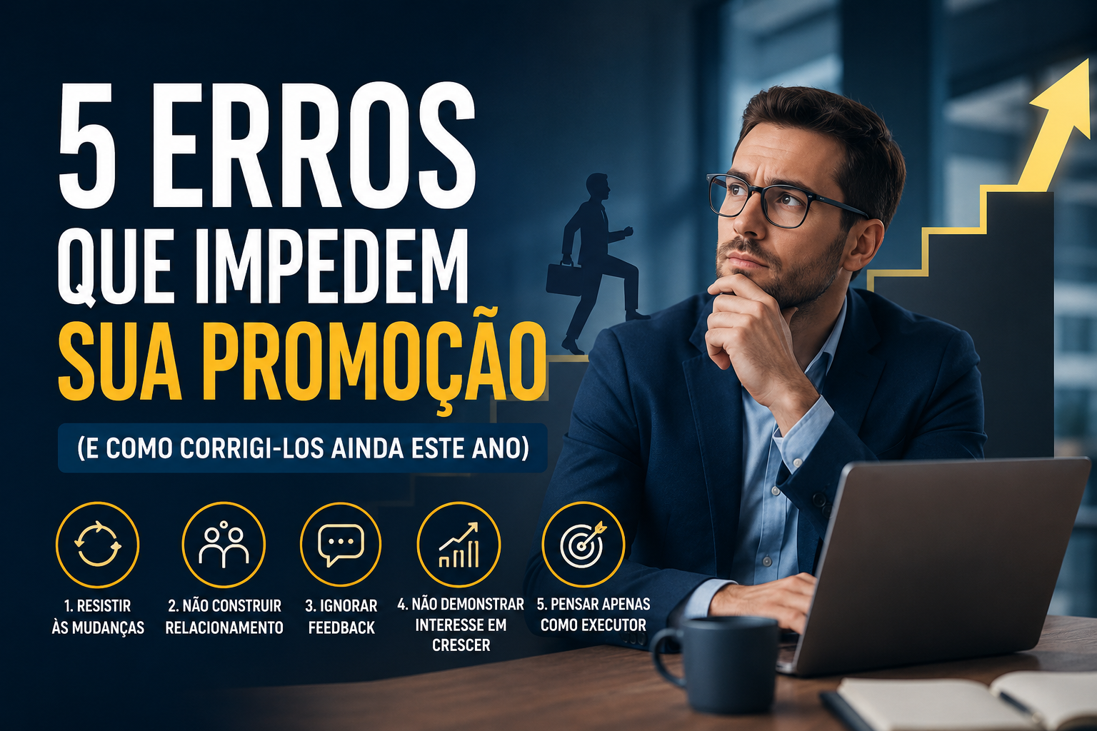 Como ser promovido: 5 erros que travam sua carreira
